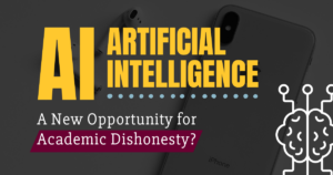 Artificial Intelligence: A New Opportunity for Academic Dishonesty
