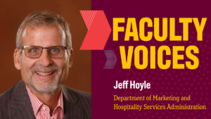 Photo of Jeff Hoyle with text Faculty Voices, Jeff Hoyle, Department of Marketing and Hospitality Services Administration