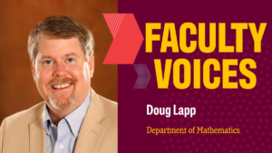 Photo of Doug Lapp with text Faculty Voices, Doug Lapp, Department of Mathematics