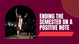 Photo of student celebrating at graduation with text "Ending the Semester on a Positive Note"