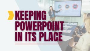 Text "Keeping PowerPoint in its Place" over an image of a presenter pointing to a screen.