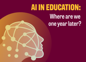 AI in Education: Where Are We One Year Later?