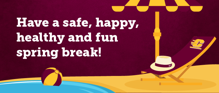 Have a safe, happy, healthy and fun spring break!