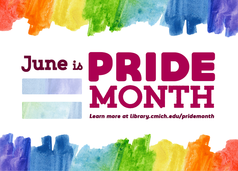 June is Pride Month. Learn more at library.cmich.edu/pridemonth